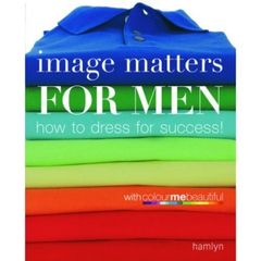 Image Matters For Men - How To Dress For Success